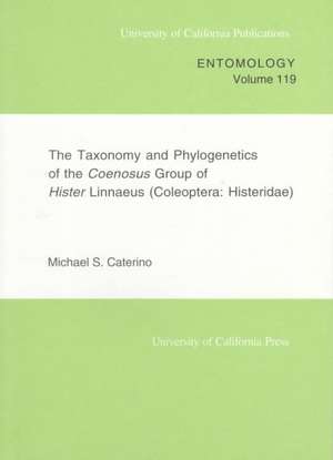 The Taxonomy & Phylogenetics of the Coenosus Group of Hister Linnaeus (Coleoptera:Histeridae) (Paper only) de Michael S Caterino