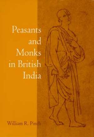 Peasants & Monks in British India (Paper) de William R Pinch