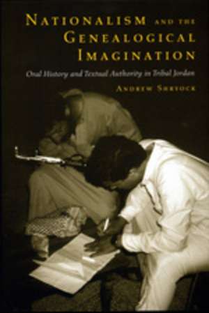 Nationalism & the Genealogical Imagination – Oral History & Textual Authority in Tribal Jordan (Paper) de Andrew Shyrock