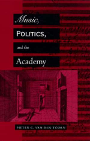 Music, Politics & the Academy (Paper) de Pieter C Van Den Toorn