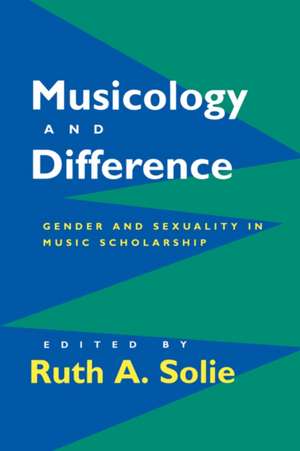 Musicology and Difference de Ruth A. Solie