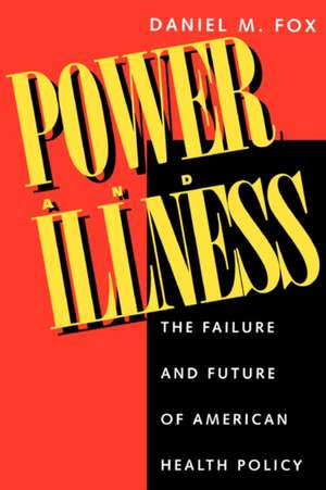 Power & Illness – The Failure & Future of American Health Policy (Paper) de Daniel M. Fox