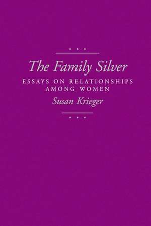 The Family Silver – Essays on Relationships Among Women (Paper) de Susan Kreiger