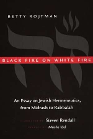 Black Fire on White Fire – An Essay on Jewish Hermeneutics, from Midrash to Kabbalah (Paper) de Betty Rojtman