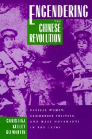 Engendering the Chinese Revolution – Radical Women, Communist Politics & Mass Movements in the 1920′s (Paper) de Christina Kelly Gilmartin