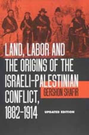 Land, Labor & the Origins of the Isreali– Palestinian Conflict, 1882–1914 (Paper) de Gershon Shafir