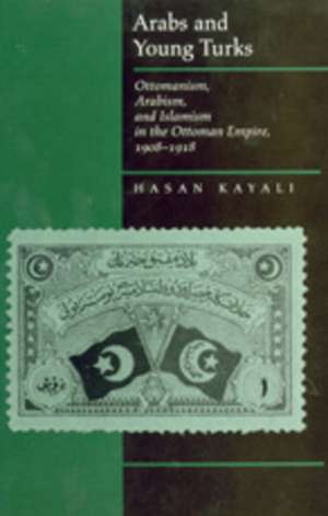 Arabs & Young Turks – Ottomanism, Arabism & Islamism in the Ottoman Empire, 1908–1918 (Paper) de Hasan Kayali