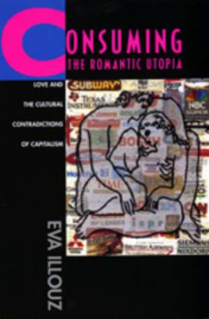 Consuming the Romantic Utopia de Eva Illouz