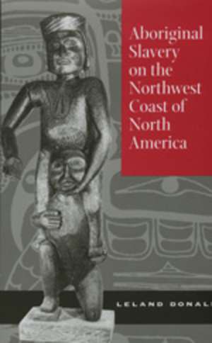 Aborigional Slavery on North West Coast of North America de Leland Donald