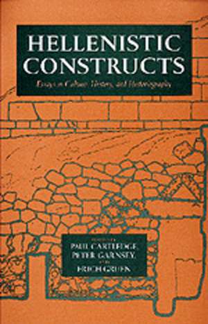 Hellenistic Constructs – Essays in Culture, History, & Historiography de Paul Carteledge