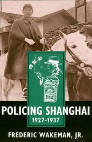 Policing Shanghai 1927–1937 (Paper) de Frederic Wakeman