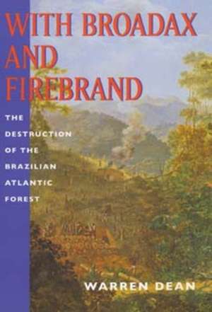 With Broadax & Firebrand – The Destruction of The Brazilian Atlantic Forest (Paper) de Warren Dean