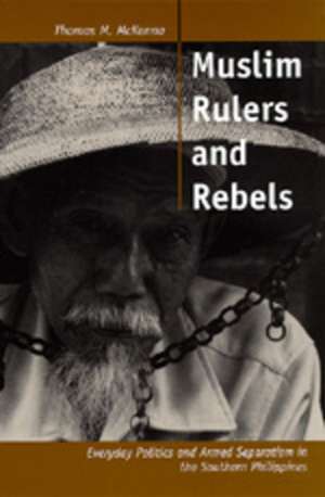 Muslim Rulers & Rebels – Everyday Politics & Armed Separatism in the Southern Philippines (Paper) de Thomas M Mckenna