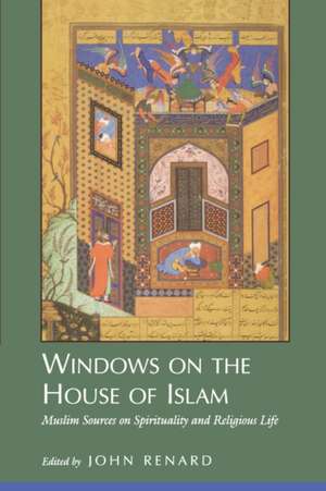 Windows on the House of Islam – Muslim Sources on Spirituality & Religious Life de John Renard