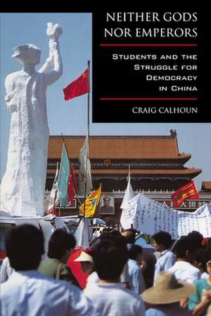 Neither Gods nor Emperors – Students & The Struggle for Democracy in China (Paper) de Craig Calhoun