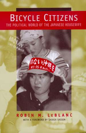 Bicycle Citizens – The Political World of the Japanese Housewife (Paper) de Robin M Le Blanc