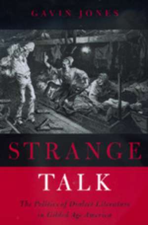 Strange Talk – The Politics of Dialect Literature in Gilded Age America (Paper) de Gavin Roger Jones