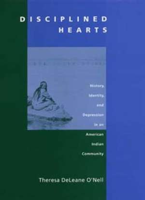 Disciplined Hearts – History of Identity, & Depression in an American Indian Community (Paper) de Theresa D O′nell