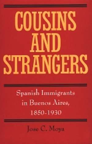 Cousins & Strangers – Spanish Immigrants in Buenos Aires 1850–1930 (Paper) de Jose C. Moya