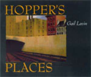 Hopper′s Places 2e de Gail Levin