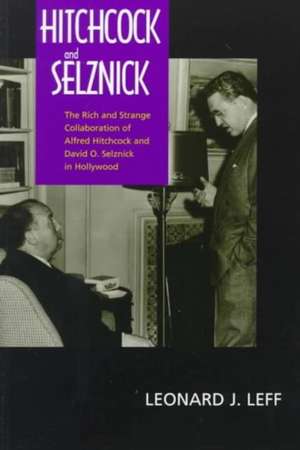 Hitchcock & Selznick – The Rich & Strange Collaboration of Alfred Hitchcock & David O. Selznick in Hollywood de Leonard J Leff