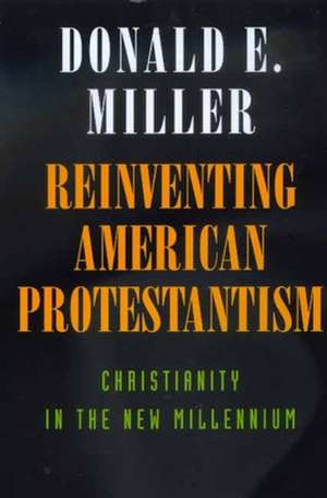 Reinventing American Protestantism – Christianity in the New Millenium (Paper) de Donald E. Miller