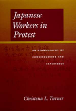 Japanese Workers in Protest – An Ethnography of Consciousness & Experience (Paper) de Christena L Turner