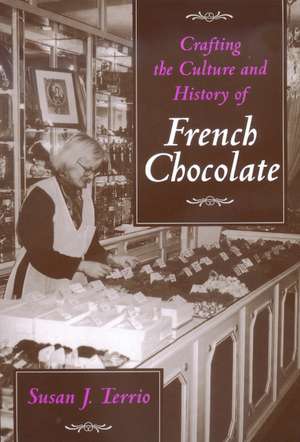 Crafting the Culture & History of French Chocolate de Susan J Terrio