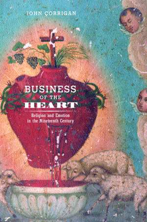 Business of the Heart – Religion & Emotion in the Nineteenth Century de J Corrigan