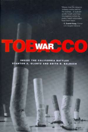 Tobacco War – Inside the California Battles de Stanton A Glantz