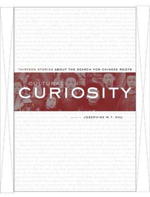 Cultural Curiosity – Thirteen Stories About the Search for Chinese Roots de Josephine M T Khu