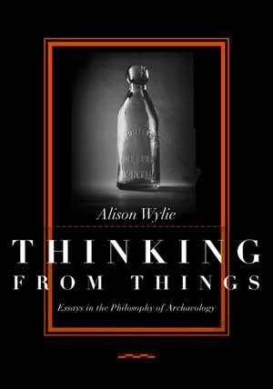 Thinking from Things de Alison Wylie