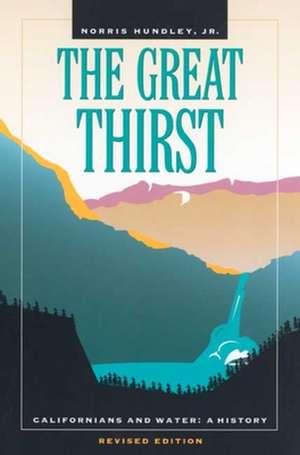 The Great Thirst – Californians & Water – A History Revised Edition de Norris Hundley