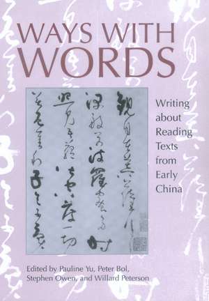 Ways with Words – Writing about Reading Texts from Early China de Pauline Yu