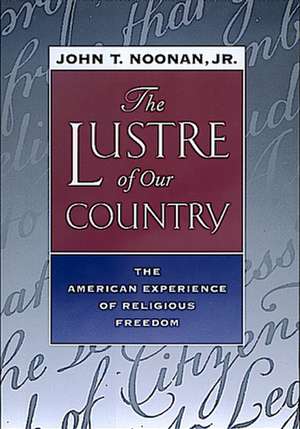 The Lustre of Our Country – The American Experience of Religious Freedom (Paper) de John T Noonan