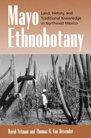 Mayo Ethnobotany – Land, History & Traditional Knowledge in Northwest Mexico de David Yetman