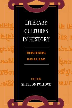 Literary Cultures in History – Reconstructions from South Asia de Sheldon Pollock