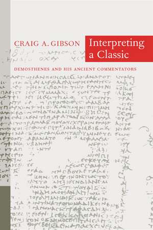 Interpreting a Classic – Demosthenes & His Ancient Commentators de Craig A Gibson