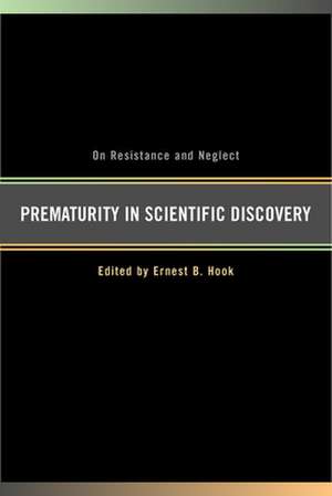 Prematurity & Scientific Discovery – On Resistance & Neglect de Ernest B Hook