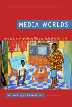 Media Worlds – Anthropology on New Terrain de Faye D Ginsburg