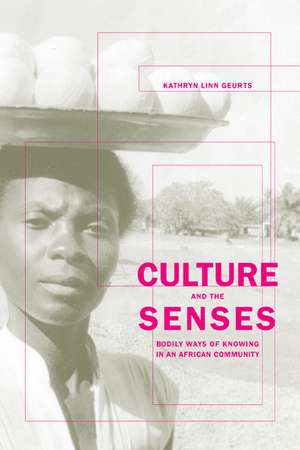 Culture and the Senses – Embodiment, Identity and Well–Being in an African Community de Kathryn Linn Guerts