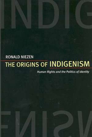 The Origins of Indigenism – Humans Rights & the Politics of Identity de Ronald Niezen