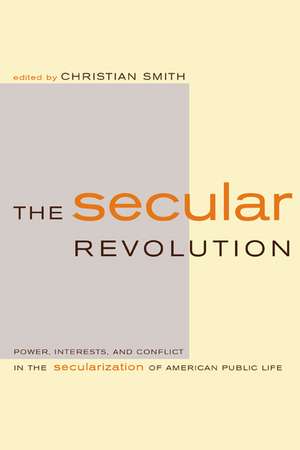 The Secular Revolution – Power, Interests, & Conflict in the Secularization of American Public Life de Christian Smith