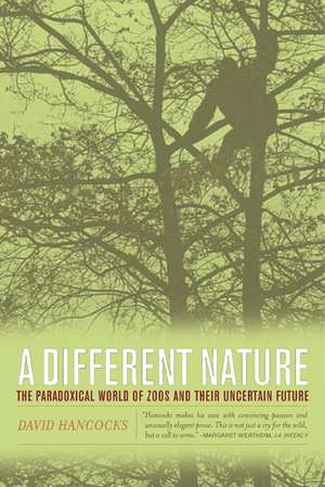 A Different Nature – The Paradoxical World of Zoos & their Uncertain Future de David Hancocks