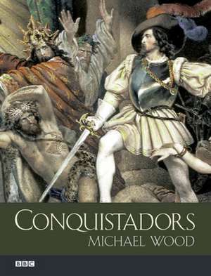 Conquistadors de Michael Wood