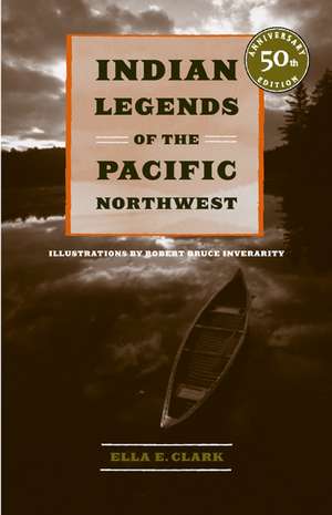 Indian Legends of the Pacific Northwest de Ella E Clark