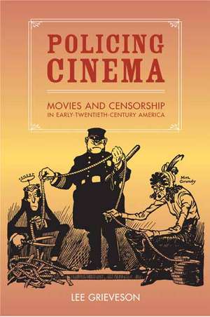 Policing Cinema – Movies and Censorship in Early – Twentieth Century America de Lee Grievson