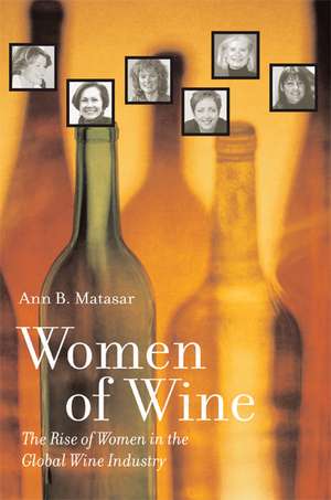 Women of Wine – The Rise of Women in the Global Wine Industry de Ann B Matasar