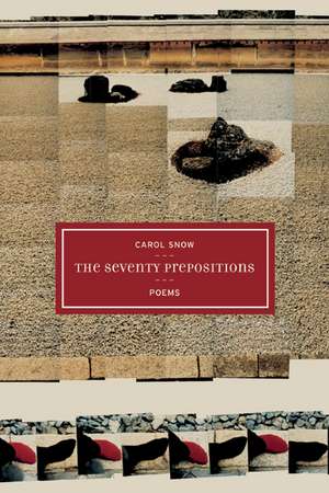 The Seventy Prepositions – Poems de Carol Snow