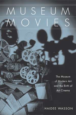 Museum Movies – The Museum of Modern Art and the Birth of Art Cinema de Haidee Wasson